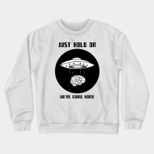 JUST HOLD ON WE'RE GOING HOME Crewneck Sweatshirt